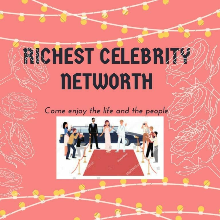 Richest Celebrity Networth